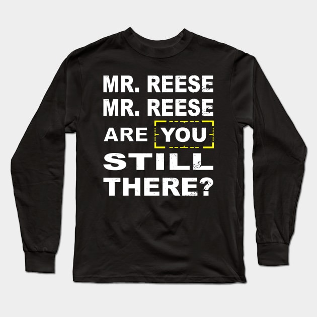 Are you still there Mr Reese??? Long Sleeve T-Shirt by CrazyCreature